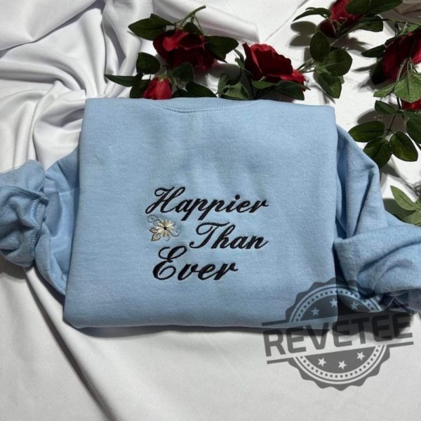 Happier Than Ever Embroidered Sweatshirt Hoodie T Shirt Crewneck Holiday Christmas Gift For Her Him Men Women Tee Shirts Tshirt Unique revetee 2