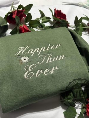 Happier Than Ever Embroidered Sweatshirt Hoodie T Shirt Crewneck Holiday Christmas Gift For Her Him Men Women Tee Shirts Tshirt Unique revetee 3