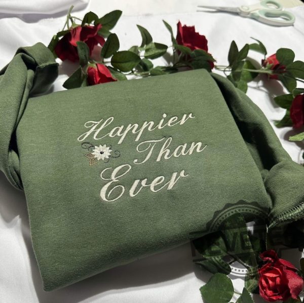 Happier Than Ever Embroidered Sweatshirt Hoodie T Shirt Crewneck Holiday Christmas Gift For Her Him Men Women Tee Shirts Tshirt Unique revetee 3