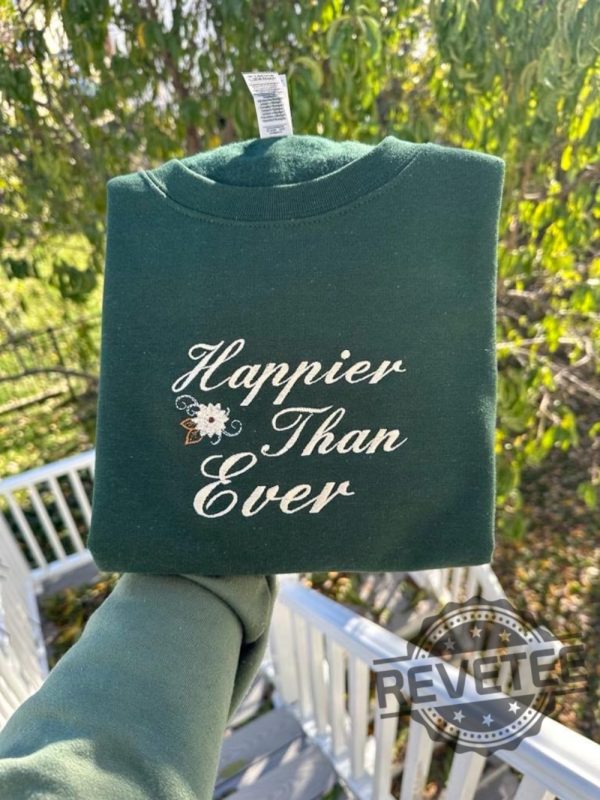 Happier Than Ever Embroidered Sweatshirt Hoodie T Shirt Crewneck Holiday Christmas Gift For Her Him Men Women Tee Shirts Tshirt Unique revetee 4