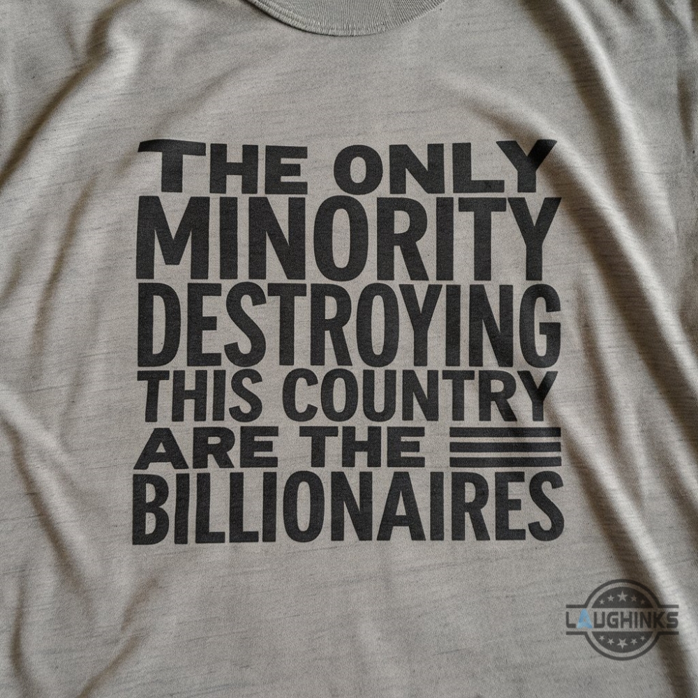 The Only Minority Destroying This Country Are The Billionaires Shirt Deny Defend Depose Shirt Elon Musk Shirts