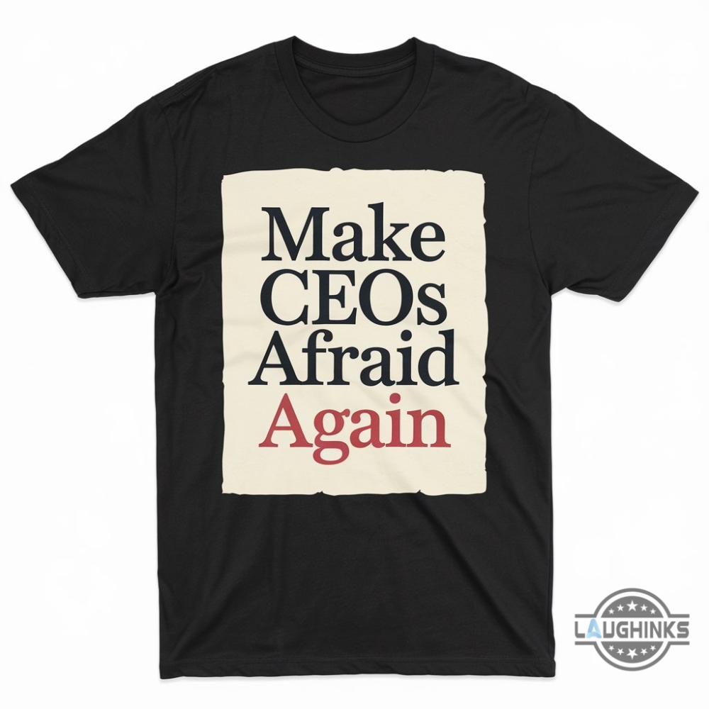 Make Ceos Afraid Again Shirt