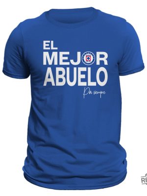 El Mejor Abuelo Por Siempre Cruz Azul T Shirt Hoodie Sweatshirt Liga Mx Gifts For Man Women Him Her Birthday Gift Tee Shirts Tshirt Unique revetee 3