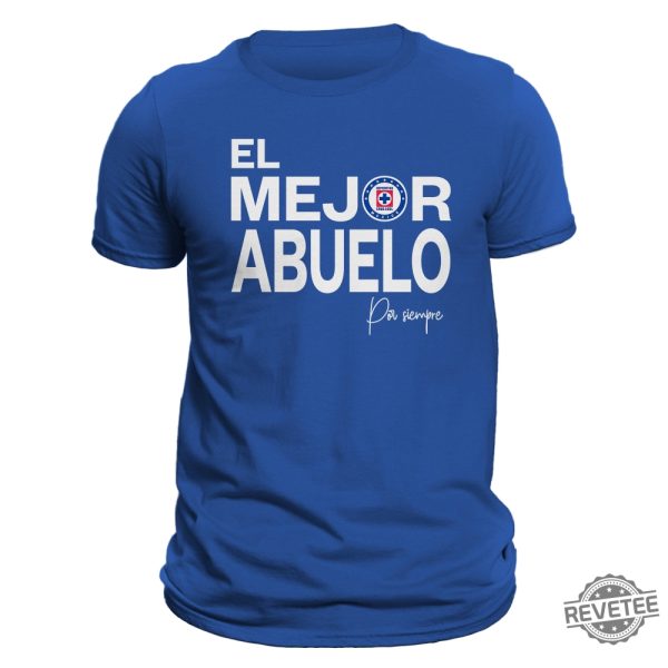 El Mejor Abuelo Por Siempre Cruz Azul T Shirt Hoodie Sweatshirt Liga Mx Gifts For Man Women Him Her Birthday Gift Tee Shirts Tshirt Unique revetee 3