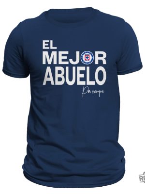 El Mejor Abuelo Por Siempre Cruz Azul T Shirt Hoodie Sweatshirt Liga Mx Gifts For Man Women Him Her Birthday Gift Tee Shirts Tshirt Unique revetee 4