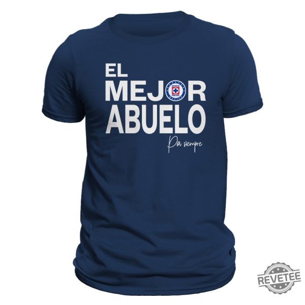 El Mejor Abuelo Por Siempre Cruz Azul T Shirt Hoodie Sweatshirt Liga Mx Gifts For Man Women Him Her Birthday Gift Tee Shirts Tshirt Unique revetee 4