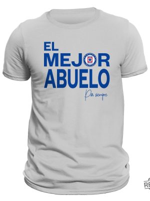 El Mejor Abuelo Por Siempre Cruz Azul T Shirt Hoodie Sweatshirt Liga Mx Gifts For Man Women Him Her Birthday Gift Tee Shirts Tshirt Unique revetee 5