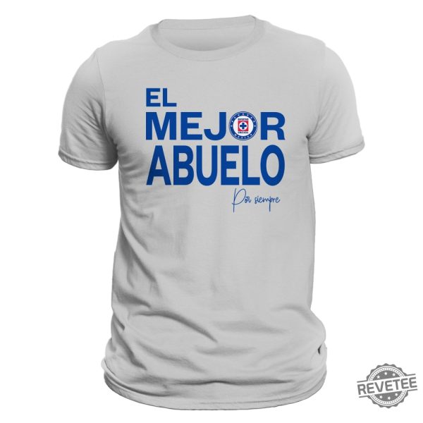 El Mejor Abuelo Por Siempre Cruz Azul T Shirt Hoodie Sweatshirt Liga Mx Gifts For Man Women Him Her Birthday Gift Tee Shirts Tshirt Unique revetee 5