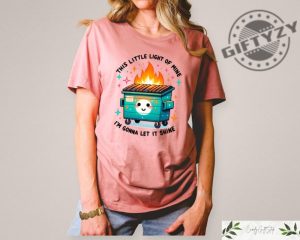 This Little Light Of Mine Im Going To Make It Shine Sweater Dumpster Fire Shirts Emotional Tshirt Mental Health Hoodie Humorous Shirt giftyzy 2