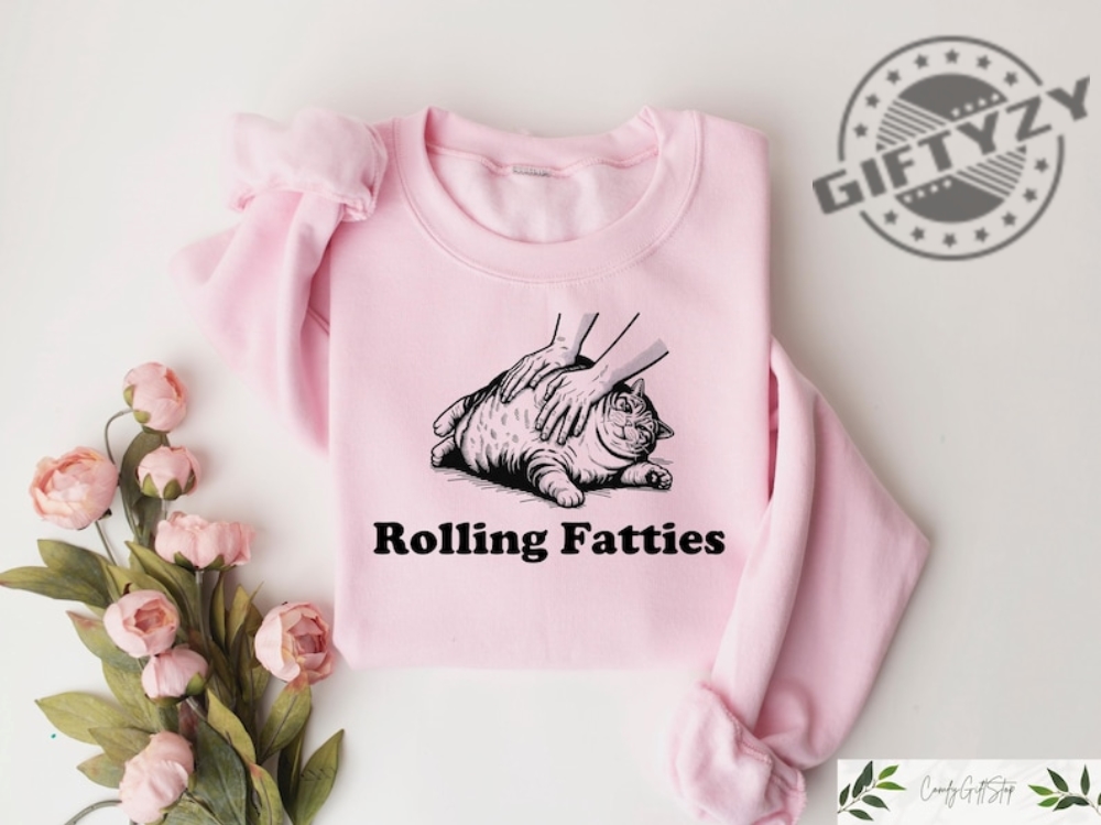 Rolling Fatties Cat Tshirt Funny Cat Graphic Shirt Cat Lovers Gift Unhinged Sweatshirt Cat Lover Hoodie Cute Cat Tee Fat Cat Sweater