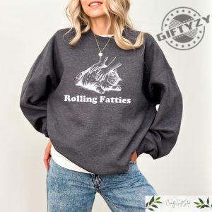 Rolling Fatties Cat Tshirt Funny Cat Graphic Shirt Cat Lovers Gift Unhinged Sweatshirt Cat Lover Hoodie Cute Cat Tee Fat Cat Sweater giftyzy 2