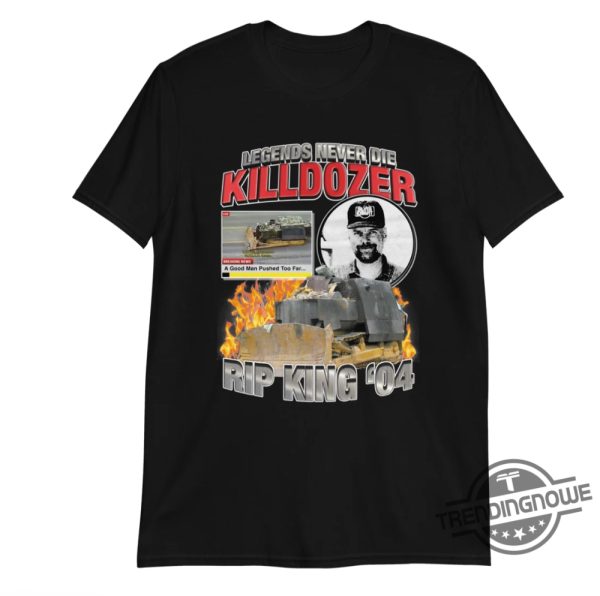 Legends Never Die Killdozer Shirt - Remembering The Iconic Machine ...
