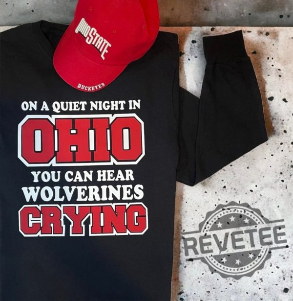 On A Quiet Night In Ohio You Can Hear Wolverines Cry Ohio State Buckeyes Hoodie T Shirt Sweatshirt Tee Gift For Fan Tshirt Shirts Sweater Unique revetee 1