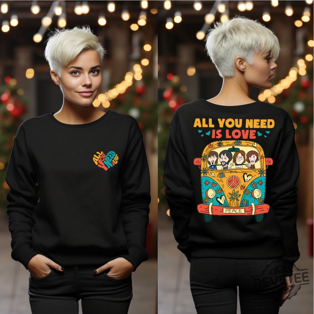 The Beatles All You Need Is Love Sweatshirt Hoodie T Shirt Sweater Peace Love Gift For Fan Beatles Lover Birthday Christmas Gifts Unique