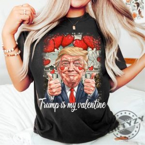 Trump Valentine Shirt Trump Is My Valentine Tshirt Trump Lover Sweatshirt Trump Hoodie Valentine Trump Lovely Trump Shirt giftyzy 2