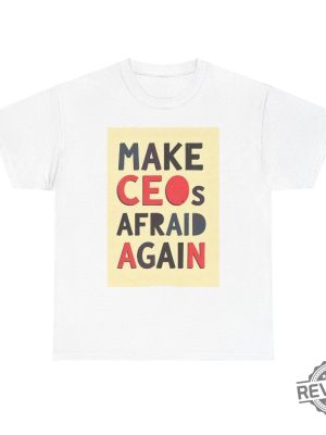 Make Ceos Afraid Again Tshirt Free Healthcare Unisex Tee Hoodie Sweatshirt Activist Statement Durable Ethical Shirts For Social Justice Gifts Unique revetee 1 1