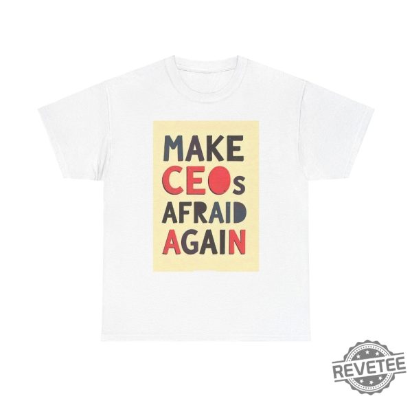 Make Ceos Afraid Again Tshirt Free Healthcare Unisex Tee Hoodie Sweatshirt Activist Statement Durable Ethical Shirts For Social Justice Gifts Unique revetee 1 1