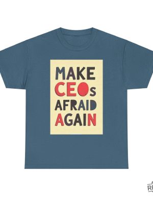 Make Ceos Afraid Again Tshirt Free Healthcare Unisex Tee Hoodie Sweatshirt Activist Statement Durable Ethical Shirts For Social Justice Gifts Unique revetee 1 2