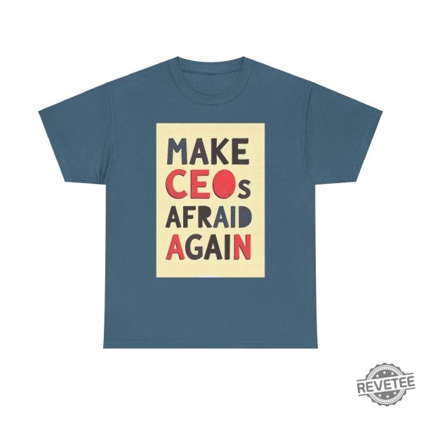 Make Ceos Afraid Again Tshirt Free Healthcare Unisex Tee Hoodie Sweatshirt Activist Statement Durable Ethical Shirts For Social Justice Gifts Unique revetee 1 2