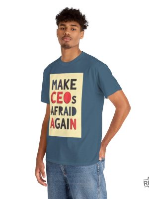 Make Ceos Afraid Again Tshirt Free Healthcare Unisex Tee Hoodie Sweatshirt Activist Statement Durable Ethical Shirts For Social Justice Gifts Unique revetee 1 3