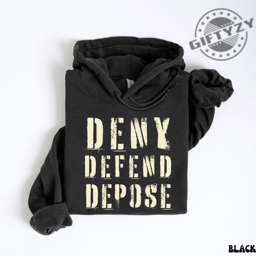 Deny Defend Depose Hoodie Unhinged Dark Humor Sweatshirt Nyc Political Activist Tee Healthcare Tshirt Gift For Friend