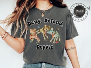 Deny Defend Depose Shirt Funny Offensive Hoodie Sarcastic Meme Sweatshirt Unhinged Humor Tshirt giftyzy 3