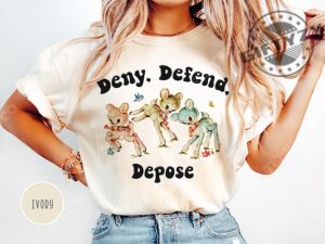 Deny Defend Depose Shirt Funny Offensive Hoodie Sarcastic Meme Sweatshirt Unhinged Humor Tshirt giftyzy 6