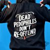 Dead Pedophiles Dont Reoffend Sweatshirt Dark Humor Statement Apparel trendingnowe 1