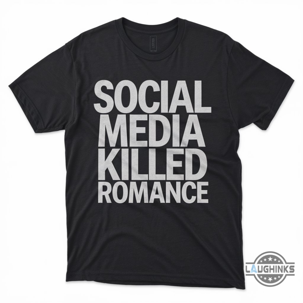 Social Media Killed Romance T Shirt