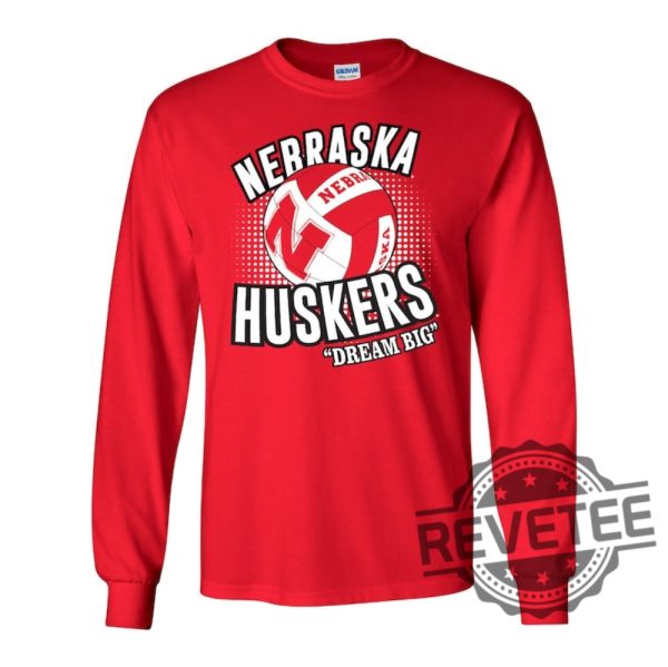 Nebraska Cornhuskers Huskers Volleyball Tee Shirt Long Sleeve Hoodie Sweatshirt Tshirt Dream Big Apparel Gift For Fan Unique revetee 1