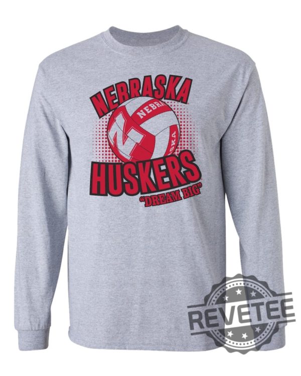 Nebraska Cornhuskers Huskers Volleyball Tee Shirt Long Sleeve Hoodie Sweatshirt Tshirt Dream Big Apparel Gift For Fan Unique revetee 1 1