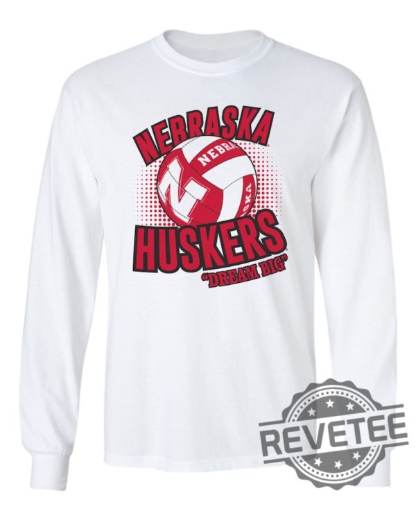 Nebraska Cornhuskers Huskers Volleyball Tee Shirt Long Sleeve Hoodie Sweatshirt Tshirt Dream Big Apparel Gift For Fan Unique revetee 1 2