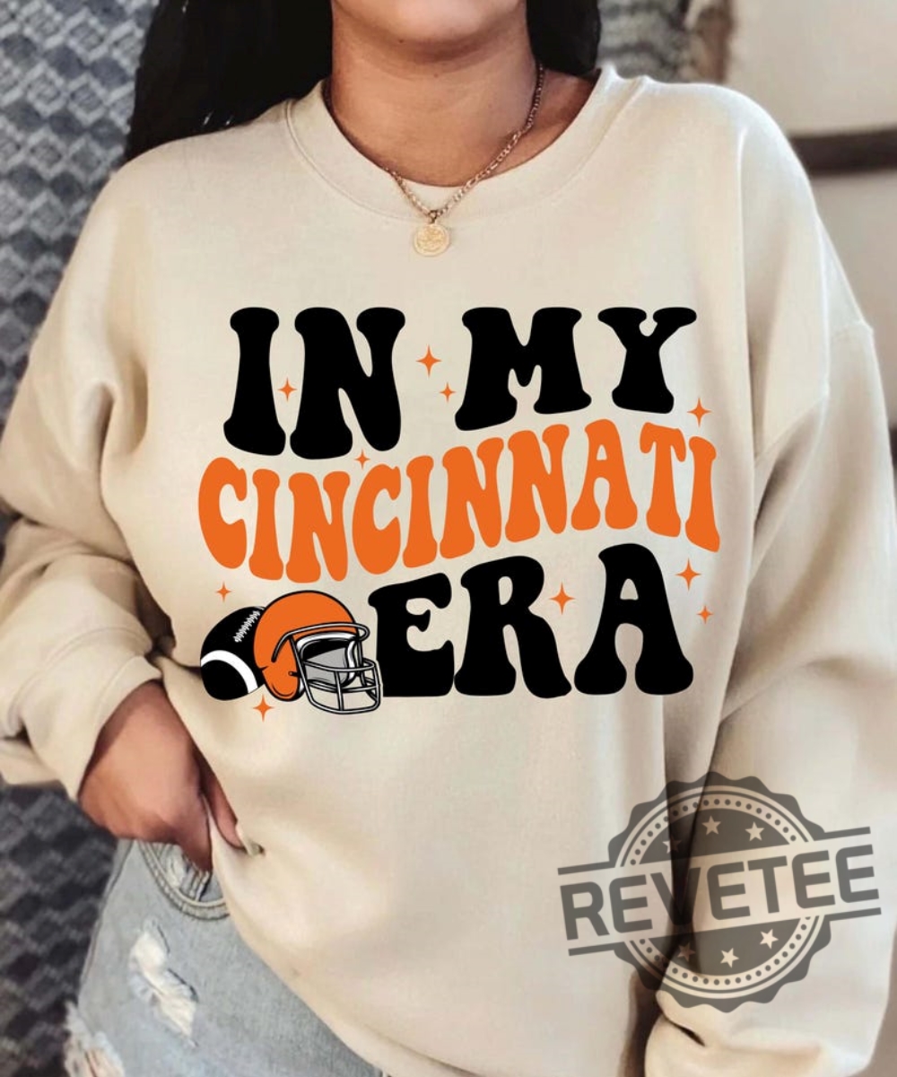 In My Cincinnati Era Cincinnati Bengals Shirt Hoodie Sweatshirt Tee Gifts For Fan Womens Mens Game Day Retro Super Bowl Trendy Joe Shirts Unique