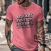 I Suck At Fantasy Football Shirt Hoodie Sweatshirt Funny Fantasy Football Tshirt Last Place Legend Tee Novelty Football Gift For Fan Mens Womens revetee 1