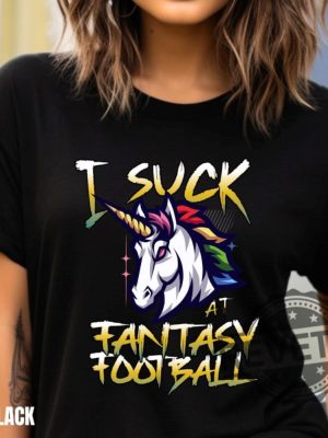 Unicorn I Suck At Fantasy Football Shirt Hoodie Sweatshirt Game Day Shirts American Football Season Football Mom Tee Gift For Fan Fantasy Champion revetee 1 3