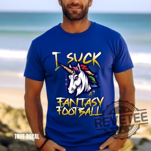 Unicorn I Suck At Fantasy Football Shirt Hoodie Sweatshirt Game Day Shirts American Football Season Football Mom Tee Gift For Fan Fantasy Champion revetee 1 6