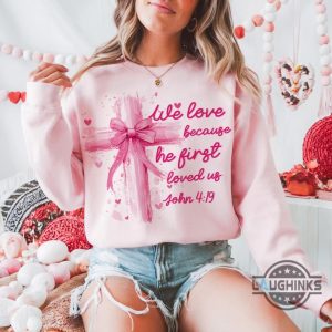 we love because he loved us first jesus loves you shirt pink valentine bow