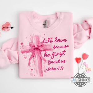 we love because he loved us first jesus loves you shirt pink valentine bow