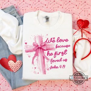 we love because he loved us first jesus loves you shirt pink valentine bow