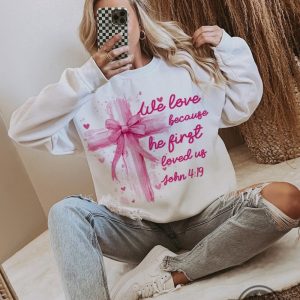 we love because he loved us first jesus loves you shirt pink valentine bow