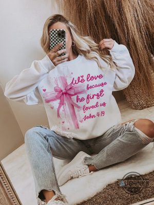 we love because he loved us first jesus loves you shirt pink valentine bow