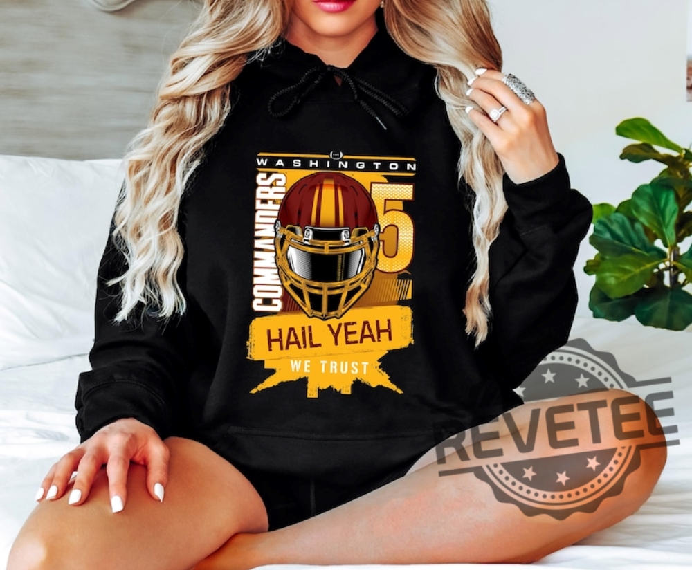 Washington Commanders Hail Yeah Sweatshirt Hoodie Tshirt Sweater Tee Gift For Fan Commanders Fans Hoodies Jayden Daniels Fan Apparel