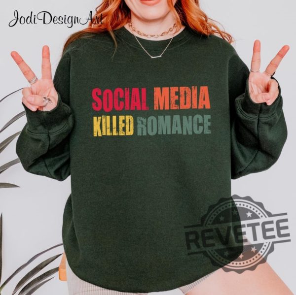 Social Media Killed Romance Shirts Hoodie Sweatshirt Romance Tee Gift For Men And Women Social Media Killed Romance Vibe Tshirt Unique revetee 1 1