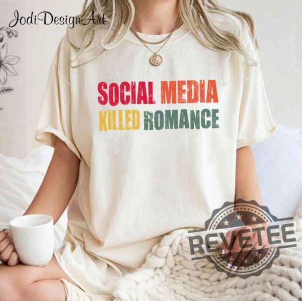 Social Media Killed Romance Shirts Hoodie Sweatshirt Romance Tee Gift For Men And Women Social Media Killed Romance Vibe Tshirt Unique revetee 1 2