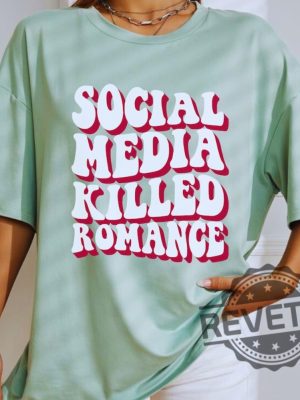 Social Media Killed Romance Shirts Sweatshirt Hoodie Tee Gift For Mens Womens Social Media Gifts Killed Love Shirts Killed Romance Tshirt revetee 1 5