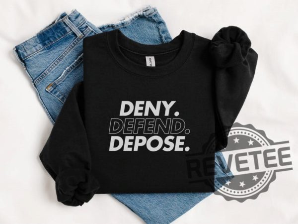 Deny Defend Depose Shirt Hoodie Tshirt Sweater Eat The Rich Sweatshirts Unhinged Bold Gift Tee Gift For Mens Womens Unique revetee 1