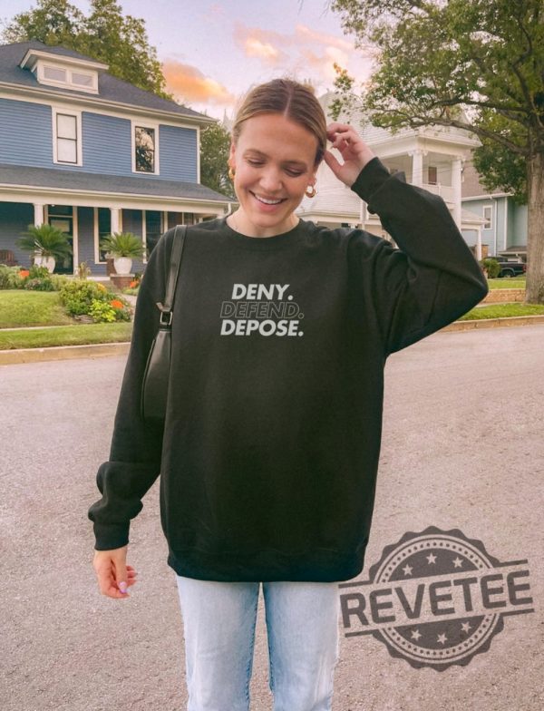 Deny Defend Depose Shirt Hoodie Tshirt Sweater Eat The Rich Sweatshirts Unhinged Bold Gift Tee Gift For Mens Womens Unique revetee 1 1