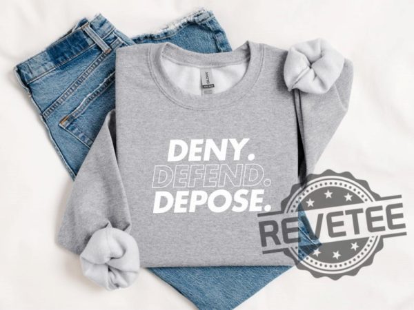 Deny Defend Depose Shirt Hoodie Tshirt Sweater Eat The Rich Sweatshirts Unhinged Bold Gift Tee Gift For Mens Womens Unique revetee 1 4