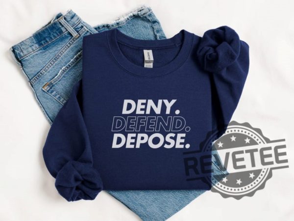 Deny Defend Depose Shirt Hoodie Tshirt Sweater Eat The Rich Sweatshirts Unhinged Bold Gift Tee Gift For Mens Womens Unique revetee 1 6