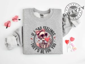 If I Had Feelings Theyd Be For You Shirt Valentines Day Sweatshirt Skeleton Valentines Tee Funny Valentines Day Hoodie Sarcastic Valentine Tshirt giftyzy 5